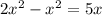 2 x^{2} -  x^{2}   = 5x