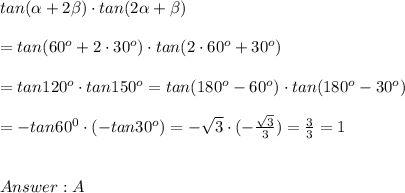 tan(\alpha+2\beta)\cdot tan(2\alpha+\beta)\\\\=tan(60^o+2\cdot30^o)\cdot tan(2\cdot60^o+30^o)\\\\=tan120^o\cdot tan150^o=tan(180^o-60^o)\cdot tan(180^o-30^o)\\\\=-tan60^0\cdot(-tan30^o)=-\sqrt3\cdot(-\frac{\sqrt3}{3})=\frac{3}{3}=1\\\\\\A