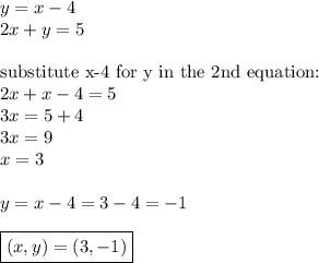 y=x-4 \\&#10;2x+y=5 \\ \\&#10;\hbox{substitute x-4 for y in the 2nd equation:} \\&#10;2x+x-4=5 \\&#10;3x=5+4 \\&#10;3x=9 \\&#10;x=3 \\ \\&#10;y=x-4=3-4=-1 \\ \\&#10;\boxed{(x,y)=(3,-1)}