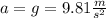 a = g = 9.81  \frac{m}{ s^{2}}