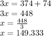 3x = 374 + 74  \\ 3x = 448 \\ x =  \frac{448}{3}  \\ x = 149.333