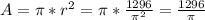 A=\pi*r^2=\pi*\frac{1296}{\pi^2}=\frac{1296}{\pi}