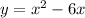 y=x^2-6x