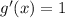 g'(x)=1