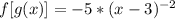 f[g(x)]=-5*(x-3)^{-2}