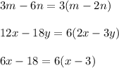 3m-6n=3(m-2n)\\\\12x-18y=6(2x-3y)\\\\6x-18=6(x-3)