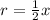 r=\frac{1}2x