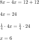 \\ \\ 8x-4x=12+12\\ \\ 4x=24\\ \\ \frac { 1 }{ 4 } \cdot 4x=\frac { 1 }{ 4 } \cdot 24\\ \\ x=6