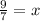 \frac{9}{7}=x