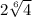 2\sqrt[6]{4}