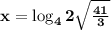 \bf x = \log_4 2 \sqrt \frac{41}{3}