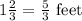 1\frac{2}{3}=\frac{5}{3}\text{ feet}