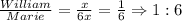 \frac{William}{Marie}=\frac{x}{6x}=\frac{1}{6} \Rightarrow 1:6