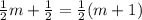 \frac{1}{2}m+\frac{1}{2}=\frac{1}{2}(m+1)