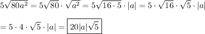 5\sqrt{80a^2}=5\sqrt{80}\cdot\sqrt{a^2}=5\sqrt{16\cdot5}\cdot|a|=5\cdot\sqrt{16}\cdot\sqrt5\cdot|a|\\\\=5\cdot4\cdot\sqrt5\cdot|a|=\boxed{20|a|\sqrt5}