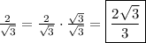 \frac{2}{\sqrt3}=\frac{2}{\sqrt3}\cdot\frac{\sqrt3}{\sqrt3}=\boxed{\frac{2\sqrt3}{3}}