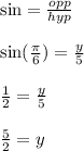 \sin=\frac{opp}{hyp}\\\\\sin(\frac{\pi}6) = \frac{y}5 \\\\ \frac{1}2=\frac{y}5 \\\\ \frac{5}2=y