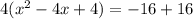 4(x^{2}-4x+4)=-16+16