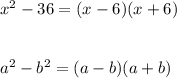 x^2 - 36=(x-6)(x+6)\\\\\\a^2-b^2 = (a-b)(a+b)