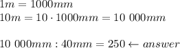 1m=1000mm\\10m=10\cdot1000mm=10\ 000mm\\\\10\ 000mm:40mm=250\leftarrow answer