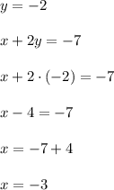 y=-2\\ \\ x+2y=-7\\ \\ x+2\cdot (-2)=-7\\ \\ x-4=-7\\ \\ x=-7+4\\ \\ x=-3