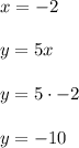 x=-2\\ \\ y=5x\\ \\ y=5\cdot -2\\ \\ y=-10