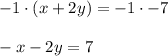 -1\cdot (x+2y)=-1\cdot -7\\ \\ -x-2y=7