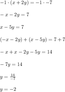 -1\cdot (x+2y)=-1\cdot -7\\ \\ -x-2y=7\\ \\ x-5y=7\\ \\ (-x-2y)+(x-5y)=7+7\\ \\ -x+x-2y-5y=14\\ \\ -7y=14\\ \\ y=\frac { 14 }{ -7 } \\ \\ y=-2