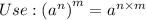 Use:\left(a^n\right)^m=a^{n\times m}