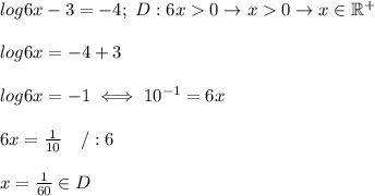 log6x-3=-4;\ D:6x  0\to x  0\to x\in\mathbb{R^+}\\\\log6x=-4+3\\\\log6x=-1\iff10^{-1}=6x\\\\6x=\frac{1}{10}\ \ \ /:6\\\\x=\frac{1}{60}\in D