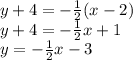 y + 4 =  -\frac{1}{2}(x - 2) \\ y + 4 = -\frac{1}{2}x + 1 \\ y = - \frac{1}{2} x- 3