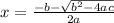 x= \frac{-b- \sqrt{b^2-4ac} }{2a}