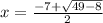 x= \frac{-7+ \sqrt{49-8} }{2}