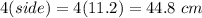 4(side)=4(11.2)=44.8\ cm