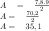 A\quad =\quad \frac { 7,8.9 }{ 2 } \\ A=\quad \frac { 70,2 }{ 2 } \\ A=\quad 35,1