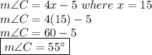m\angle C=4x-5\ where\ x=15\\m\angle C=4(15)-5\\m\angle C=60-5\\\boxed{m\angle C = 55\°}