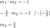 m _{1} \cdot m _{2} = -1 \\ \\ -\frac{3}{5} \cdot m_{2}=-1 \ \ / \cdot (-\frac{5}{3}) \\ \\ m_{2}=\frac{5}{3}