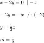 x-2y=0 \ \ | -x \\ \\-2y=-x \ \ /:(-2)\\ \\y=\frac{1}{2}x \\ \\ m= \frac{1}{2}