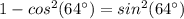 1-cos^2(64\°)=sin^2(64\°)