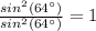 \frac{sin^2(64\°)}{sin^2(64\°)}=1