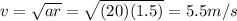 v=\sqrt{ar}=\sqrt{(20)(1.5)}=5.5 m/s