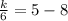 \frac{k}{6} = 5-8