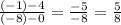 \frac{(-1)-4}{(-8)-0}=\frac{-5}{-8}=\frac{5}{8}