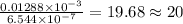 \frac{0.01288\times 10^{-3}}{6.544\times 10^{-7}}=19.68\approx 20