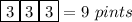 \boxed{3}\boxed{3}\boxed{3} = 9 \ pints