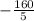 -\frac{160}{5}