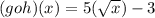 (g o h)(x)=5(\sqrt{x})-3