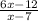 \frac{6x-12}{x-7}