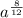 a^{ \frac{8}{12} }