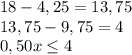 18-4,25=13,75 \\ 13,75-9,75=4 \\ 0,50x \leq 4